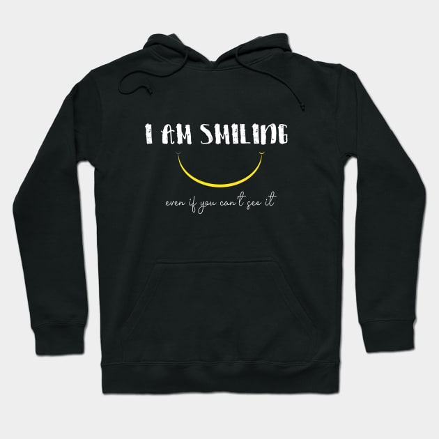 I'm Smiling Even If You Can't See Me Funny Quote with A Smiling Face Hoodie by MerchSpot